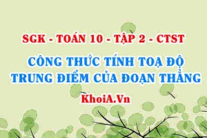 Công thức tính toạ độ trung điểm của đoạn thẳng AB và Ví dụ, Toán lớp 10 Hỏi nhanh đáp gọn môn Toán